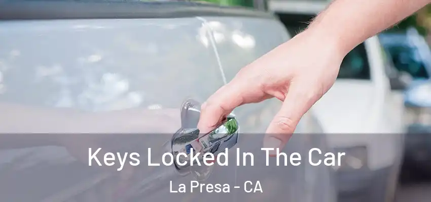  Keys Locked In The Car La Presa - CA